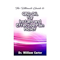 The Ultimate Guide To CBD oil For Instant and Effective Pain Relief: Get The Best Treatment From This Miracle oil To Ease Your Pain And Worries In The Shortest Time Possible The Ultimate Guide To CBD oil For Instant and Effective Pain Relief: Get The Best Treatment From This Miracle oil To Ease Your Pain And Worries In The Shortest Time Possible Paperback Kindle