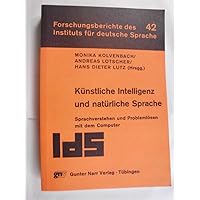 Künstliche Intelligenz und natürliche Sprache: Sprachverstehen u. Problemlösen mit d. Computer (Forschungsberichte) (German Edition) Künstliche Intelligenz und natürliche Sprache: Sprachverstehen u. Problemlösen mit d. Computer (Forschungsberichte) (German Edition) Perfect Paperback