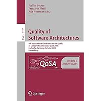 Quality of Software Architectures Models and Architectures: 4th International Conference on the Quality of Software Architectures, QoSA 2008, ... (Lecture Notes in Computer Science, 5281) Quality of Software Architectures Models and Architectures: 4th International Conference on the Quality of Software Architectures, QoSA 2008, ... (Lecture Notes in Computer Science, 5281) Paperback