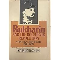 Bukharin and the Bolshevik Revolution;: A political biography, 1888-1938 Bukharin and the Bolshevik Revolution;: A political biography, 1888-1938 Paperback Hardcover Loose Leaf