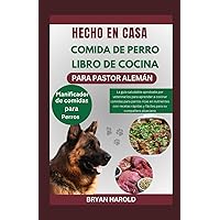 HECHO EN CASA COMIDA DE PERRO LIBRO DE COCINA PARA PASTOR ALEMÁN: La guía saludable aprobada por veterinarios para aprender a cocinar comidas para ... para su compañero alsaciano (Spanish Edition) HECHO EN CASA COMIDA DE PERRO LIBRO DE COCINA PARA PASTOR ALEMÁN: La guía saludable aprobada por veterinarios para aprender a cocinar comidas para ... para su compañero alsaciano (Spanish Edition) Paperback