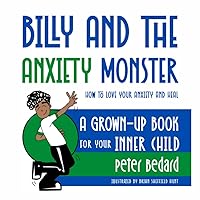 Billy and the Anxiety Monster: How to Love Your Anxiety and Heal, A Grown-Up Book for Your Inner Child Billy and the Anxiety Monster: How to Love Your Anxiety and Heal, A Grown-Up Book for Your Inner Child Paperback Kindle