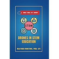 Build, Code, Fly, Certify: Drones in STEM Education: Taking STEM Education to New Heights Build, Code, Fly, Certify: Drones in STEM Education: Taking STEM Education to New Heights Paperback Kindle