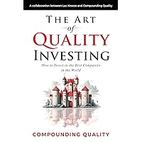 The Art of Quality Investing: How to invest in the best companies in the world The Art of Quality Investing: How to invest in the best companies in the world Paperback Kindle