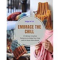 Embrace the Chill: 21 Winter Crochet Patterns to Keep You Cozy with A Must Have Book