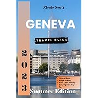 Geneva, Switzerland Travel Guide 2023: Budget Friendly Trip Guide With Tips that Gives an Updated Pictures, Maps, Safety and Health Information, ... Unforgettable Trip (Summer Travel Guide 2023) Geneva, Switzerland Travel Guide 2023: Budget Friendly Trip Guide With Tips that Gives an Updated Pictures, Maps, Safety and Health Information, ... Unforgettable Trip (Summer Travel Guide 2023) Paperback Kindle