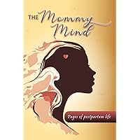 The Mommy Mind: Pages of Postpartum Life The Mommy Mind: Pages of Postpartum Life Paperback