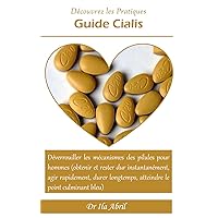 Découvrez les Pratiques: Guide Cialis: Déverrouiller les mécanismes des pilules pour hommes (obtenir et rester dur instantanément, agir rapidement, ... le point culminant bleu) (French Edition)