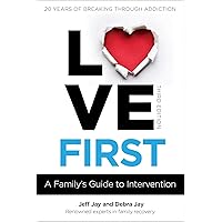 Love First: A Family's Guide to Intervention (Love First Family Recovery) Love First: A Family's Guide to Intervention (Love First Family Recovery) Paperback Kindle