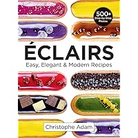 Eclairs: Easy, Elegant and Modern Recipes Eclairs: Easy, Elegant and Modern Recipes Paperback