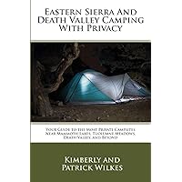 Eastern Sierra and Death Valley Camping With Privacy: Your Guide To The Most Private Campsites Near Mammoth Lakes, Tuolumne Meadows, Death Valley, and Beyond Eastern Sierra and Death Valley Camping With Privacy: Your Guide To The Most Private Campsites Near Mammoth Lakes, Tuolumne Meadows, Death Valley, and Beyond Paperback Kindle