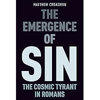 The Emergence of Sin: The Cosmic Tyrant in Romans The Emergence of Sin: The Cosmic Tyrant in Romans Paperback Kindle Hardcover