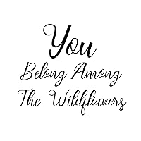 Vinyl Wall Quotes Stickers You Belong Among The Wildflowers DIY Wall Sticker Murals Wall Art Wall Decals for Nursery Nursery Sofa Dorm