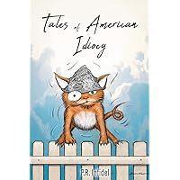 Tales of American Idiocy Tales of American Idiocy Paperback Kindle