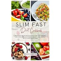 Slim Fast Diet Cookbook: Delicious and Nutritious Quick and Easy Recipes for a Fast and Sustainable Weight Loss Journey with 14 days meal plan. Slim Fast Diet Cookbook: Delicious and Nutritious Quick and Easy Recipes for a Fast and Sustainable Weight Loss Journey with 14 days meal plan. Kindle Hardcover Paperback
