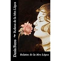 Relatos de la Mrs López (Spanish Edition) Relatos de la Mrs López (Spanish Edition) Paperback Kindle