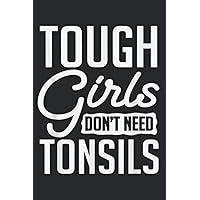 Tough Girls Dont Need Tonsils Tonsillitis Out Surgery Gag: Notebook Planner, To Do List, Daily Organizer