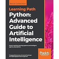Python Advanced Guide to Artificial Intelligence: Advanced Guide to Artificial Intelligence: Expert machine learning systems and intelligent agents using Python Python Advanced Guide to Artificial Intelligence: Advanced Guide to Artificial Intelligence: Expert machine learning systems and intelligent agents using Python Paperback Kindle