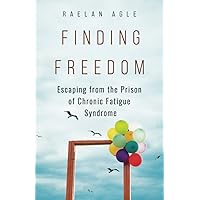 Finding Freedom: Escaping from the Prison of Chronic Fatigue Syndrome Finding Freedom: Escaping from the Prison of Chronic Fatigue Syndrome Paperback Kindle Hardcover