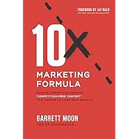 10x Marketing Formula: Your Blueprint for Creating 'Competition-Free Content' That Stands Out and Gets Results 10x Marketing Formula: Your Blueprint for Creating 'Competition-Free Content' That Stands Out and Gets Results Paperback Kindle