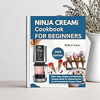 NINJA CREAMi COOKBOOK FOR BEGINNERS : 1500+ Days Simple and Delicious Recipes Book for Mastering the Art of Homemade Frozen Treat NINJA CREAMi COOKBOOK FOR BEGINNERS : 1500+ Days Simple and Delicious Recipes Book for Mastering the Art of Homemade Frozen Treat Kindle Paperback