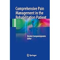 Comprehensive Pain Management in the Rehabilitation Patient Comprehensive Pain Management in the Rehabilitation Patient Hardcover Kindle Paperback
