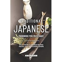 Traditional Japanese Cookbook You Must Have: Only the Best Japanese Recipes for all Japanese cuisine lovers Traditional Japanese Cookbook You Must Have: Only the Best Japanese Recipes for all Japanese cuisine lovers Paperback Kindle