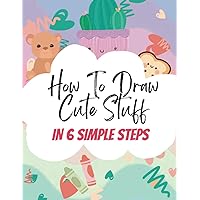 How to Draw Cute Stuff in 6 Simple Steps