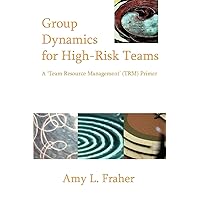 Group Dynamics for High-Risk Teams: A 'Team Resource Management' (TRM) Primer Group Dynamics for High-Risk Teams: A 'Team Resource Management' (TRM) Primer Paperback