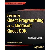 Beginning Kinect Programming with the Microsoft Kinect SDK (Expert's Voice in Microsoft) Beginning Kinect Programming with the Microsoft Kinect SDK (Expert's Voice in Microsoft) Kindle Paperback