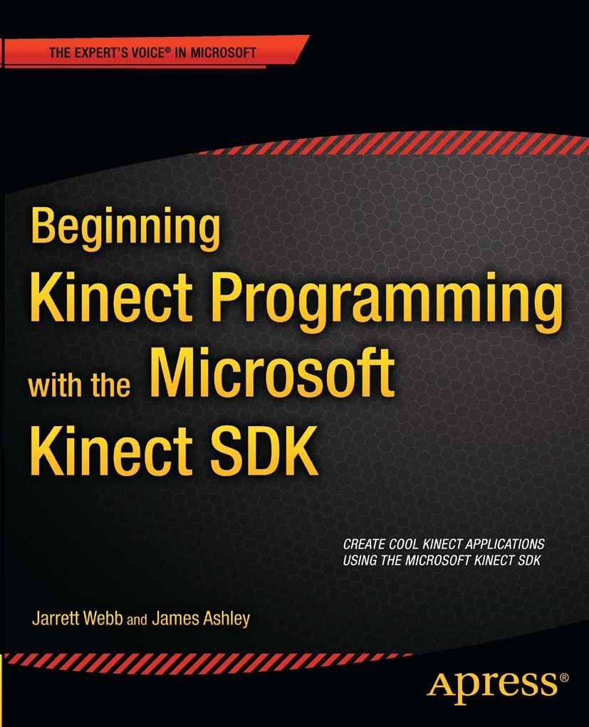 Beginning Kinect Programming with the Microsoft Kinect SDK (Expert's Voice in Microsoft)