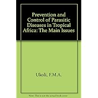 Prevention and Control of Parasitic Diseases in Tropical Africa: The Main Issues Prevention and Control of Parasitic Diseases in Tropical Africa: The Main Issues Hardcover
