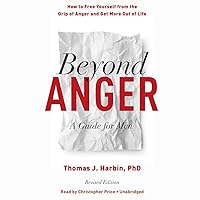 Beyond Anger, Revised Edition: A Guide for Men: How to Free Yourself from the Grip of Anger and Get More Out of Life Beyond Anger, Revised Edition: A Guide for Men: How to Free Yourself from the Grip of Anger and Get More Out of Life Paperback Audible Audiobook Kindle Audio CD