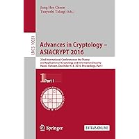 Advances in Cryptology – ASIACRYPT 2016: 22nd International Conference on the Theory and Application of Cryptology and Information Security, Hanoi, Vietnam, ... Notes in Computer Science Book 10031) Advances in Cryptology – ASIACRYPT 2016: 22nd International Conference on the Theory and Application of Cryptology and Information Security, Hanoi, Vietnam, ... Notes in Computer Science Book 10031) Kindle Paperback