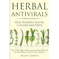Herbal Antivirals: Heal Yourself Faster, Cheaper and Safer - Your A-Z Guide to Choosing, Preparing and Using the Most Effective Natural Antiviral Herbs Herbal Antivirals: Heal Yourself Faster, Cheaper and Safer - Your A-Z Guide to Choosing, Preparing and Using the Most Effective Natural Antiviral Herbs Paperback Audible Audiobook Kindle