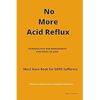No More Acid Reflux: Must Have Book for GERD Sufferers No More Acid Reflux: Must Have Book for GERD Sufferers Kindle Paperback