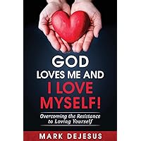 God Loves Me and I Love Myself!: Overcoming the Resistance to Loving Yourself God Loves Me and I Love Myself!: Overcoming the Resistance to Loving Yourself Paperback Audible Audiobook Kindle