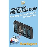 How To Do Virtualization: Your Step-By-Step Guide To Virtualization