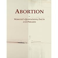 Abortion: Webster's Quotations, Facts and Phrases