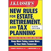 J.K. Lasser's New Rules for Estate, Retirement, and Tax Planning J.K. Lasser's New Rules for Estate, Retirement, and Tax Planning Paperback Kindle