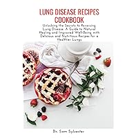 LUNG DISEASE RECIPES COOKBOOK: Unlocking the Secrets to Reversing Lung Disease: A Guide to Natural Healing and Improved Well-Being with Delicious and Nutritious Recipes for a Healthier Lungs LUNG DISEASE RECIPES COOKBOOK: Unlocking the Secrets to Reversing Lung Disease: A Guide to Natural Healing and Improved Well-Being with Delicious and Nutritious Recipes for a Healthier Lungs Paperback Kindle