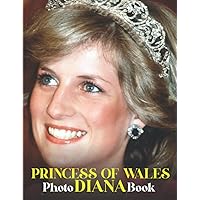 Díαna, Princess of Wales Photography Book: A Look Back Princess Diana's Life In Pictures To Celebrate Her Death | 40+ High Quality Images For Anyone Admire Princess