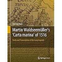 Martin Waldseemüller’s 'Carta marina' of 1516: Study and Transcription of the Long Legends Martin Waldseemüller’s 'Carta marina' of 1516: Study and Transcription of the Long Legends Kindle Hardcover Paperback