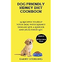 DOG FRIENDLY KIDNEY DIET COOKBOOK: 35 RECIPES TO HELP YOUR DOG WITH KIDNEY DISEASE LIVE A LONGER AND HEALTHIER LIFE DOG FRIENDLY KIDNEY DIET COOKBOOK: 35 RECIPES TO HELP YOUR DOG WITH KIDNEY DISEASE LIVE A LONGER AND HEALTHIER LIFE Paperback Kindle
