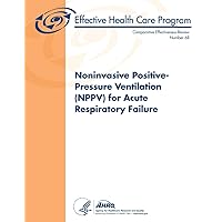 Noninvasive Positive-Pressure Ventilation (NPPV) for Acute Respiratory Failure: Comparative Effectiveness Review Number 68
