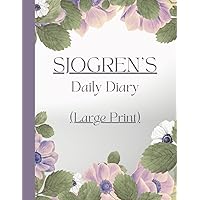 Large Print Sjogren's Daily Diary: Track Symptoms, Severity, Medications, Activities, Meals and Daily Wellness Large Print Sjogren's Daily Diary: Track Symptoms, Severity, Medications, Activities, Meals and Daily Wellness Paperback