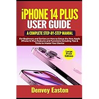 iPhone 14 Plus User Guide: A Complete Step-by-Step Manual for Beginners and Seniors on How to Setup the New Apple iPhone 14 Plus Features and ... to Master Your Device (Large Print Edition) iPhone 14 Plus User Guide: A Complete Step-by-Step Manual for Beginners and Seniors on How to Setup the New Apple iPhone 14 Plus Features and ... to Master Your Device (Large Print Edition) Kindle Hardcover Paperback