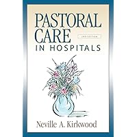 Pastoral Care in Hospitals: Second Edition Pastoral Care in Hospitals: Second Edition Paperback Kindle Mass Market Paperback