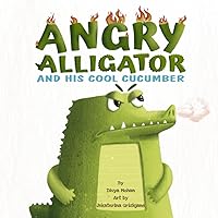 Angry Alligator and his Cool Cucumber: A book about anger for kids (educational and entertaining with a touch of humor)