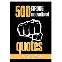 500 Strong Motivational Quotes: Strong Quotes for Life 500 Strong Motivational Quotes: Strong Quotes for Life Kindle Paperback